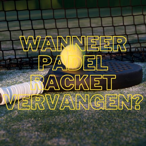 wanneer-padel-racket-vervangen