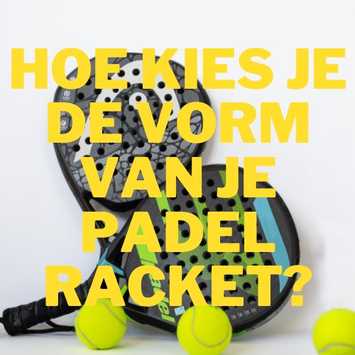 padel-racket-vorm-kiezen