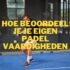 De Beste Manieren om je Reactiesnelheid te Verbeteren voor Padel: Een Uitgebreide Gids