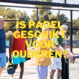 Is padel geschikt voor senioren?